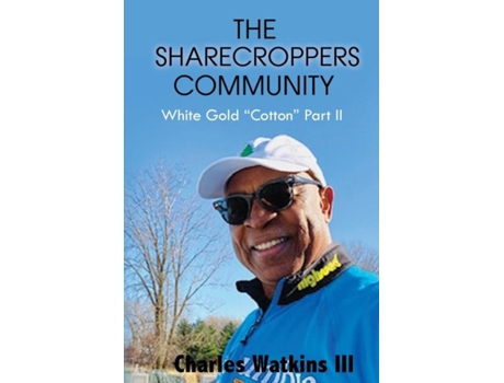 Livro The Sharecroppers Community White Gold Quotcottonquot Part Ii De Charles Watkins Iii (inglês)