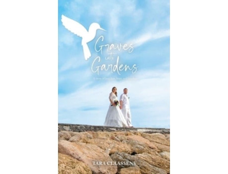 Livro Graves into Gardens: A Story of Love, Loss, Hope and Laughter Tara L Claassens, Kellie Parsons (Inglês)