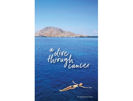 Livro a dive through cancer de Melannie Bachman (Inglês)