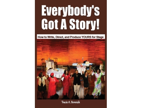Livro Everybody's Got A Story!: How to Write, Direct, & Produce YOURS for Stage Tracie A Bonnick (Inglês)