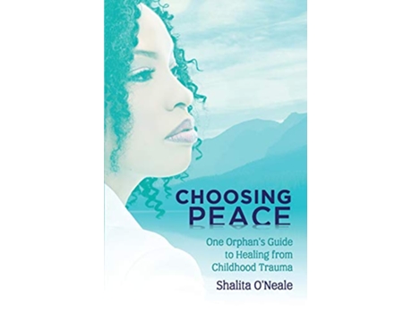 Livro Choosing Peace One Orphans Guide to Healing from Childhood Trauma de Shalita ONeale (Inglês)