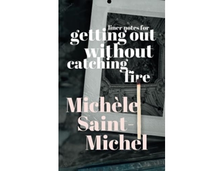 Livro Liner Notes for Getting Out Without Catching Fire de Michèle Saint-Michel (Inglês)