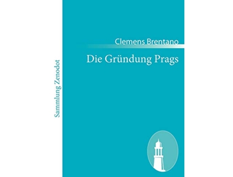 Livro Die Gründung Prags Ein historischromantisches Drama German Edition de Clemens Brentano (Alemão)
