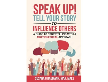 Livro SPEAK UP! Tell your Story to Influence Others - A Guide to Storytelling with a Multicultural Approach de Susana G Baumann (Inglês)