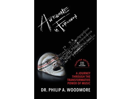 Livro Antigone in Ferguson: A Journey Through the Transformative Power of Music-Teacher Edition Philip Woodmore (Inglês)