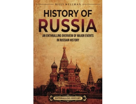 Livro History of Russia An Enthralling Overview of Major Events in Russian History Eastern Europe de Billy Wellman e Enthralling History (Inglês)