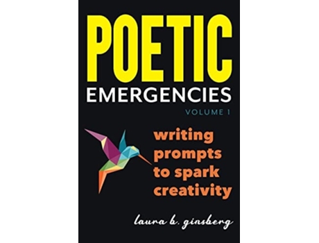 Livro Poetic Emergencies Writing Prompts To Spark Creativity De Laura B Ginsberg (inglês)