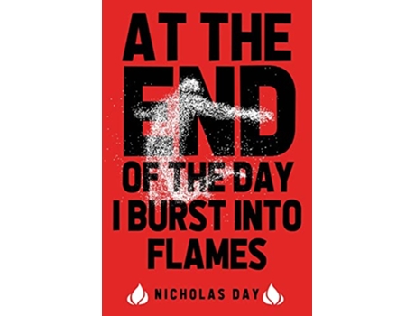 Livro At The End Of The Day I Burst Into Flames de Nicholas Day (Inglês)