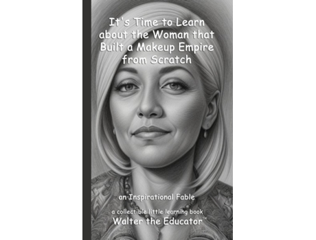 Livro Its Time to Learn about the Woman that Built a Makeup Empire from Scratch an Inspirational Fable de Walter the Educator (Inglês)