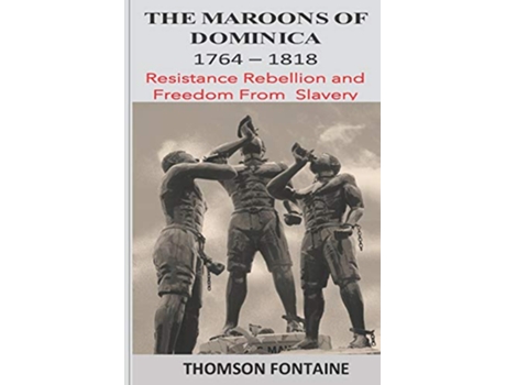 Livro The Maroons of Dominica 1764 1818 Resistance Rebellion and Freedom From Slavery de Thomson Fontaine (Inglês)