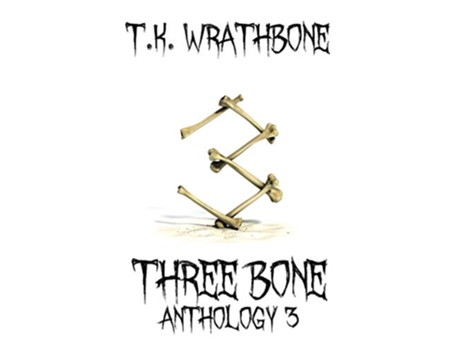 Livro Three Bone Anthology 3 de TK Wrathbone (Inglês)