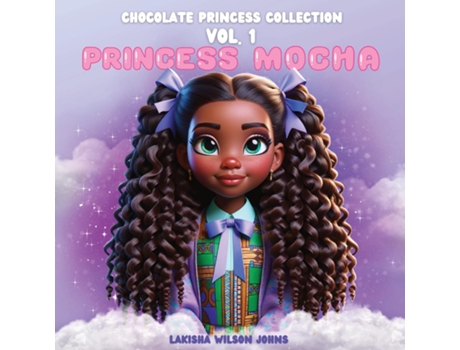 Livro The Chocolate Princess Collection Vol.1 Princess Mocha de LaKisha Wilson Johns (Inglês)