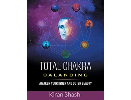 Livro Total Chakra Balancing Awaken Your Inner and Outer Beauty de Kiran Shashi (Inglês)