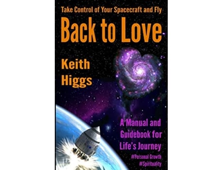 Livro Take Control of Your Spacecraft and Fly Back to Love A Manual and Guidebook for Lifes Journey de Keith Higgs (Inglês)