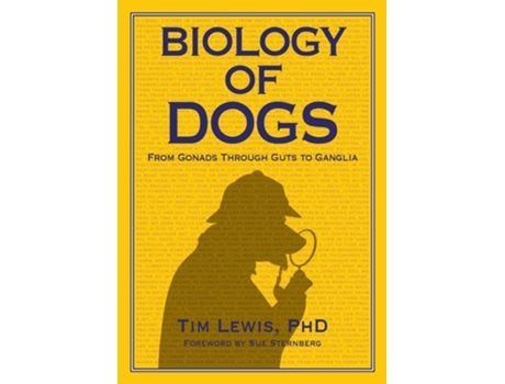 Livro Biology Of Dogs From Gonads Through Guts To Ganglia De Tim Lewis Phd (inglês)