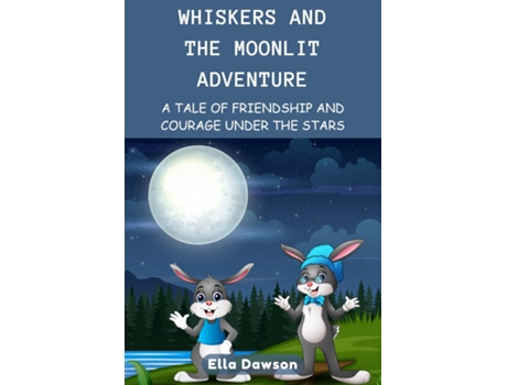Livro Whiskers and the Moonlit Adventure A Tale of Friendship and Courage Under the Stars de Ella Dawson (Inglês)