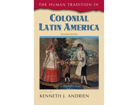 Livro the human tradition in colonial latin america de edited by kenneth j andrien (inglês)