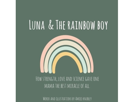 Livro Luna Amp The Rainbow Boy How Strength, Love And Science Gave One Mama The Best Miracle Of All. De Knubley, Amiee Et Al. (inglês)
