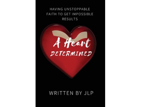 Livro A Heart Determined Having Unstoppable Faith To Get Impossible Results De J L P (inglês)