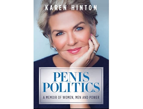 Livro Penis Politics A Memoir of Women Men and Power de Karen Hinton (Inglês)