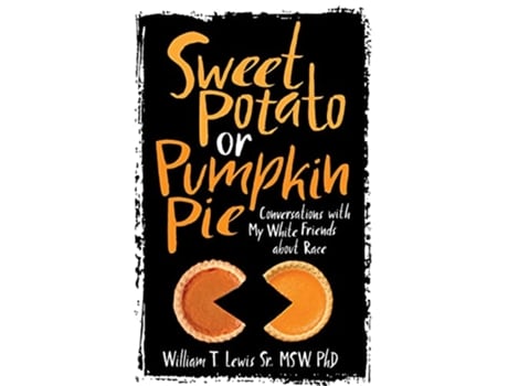 Livro Sweet Potato or Pumpkin Pie Conversations with My White Friends about Race de William T Lewis (Inglês)