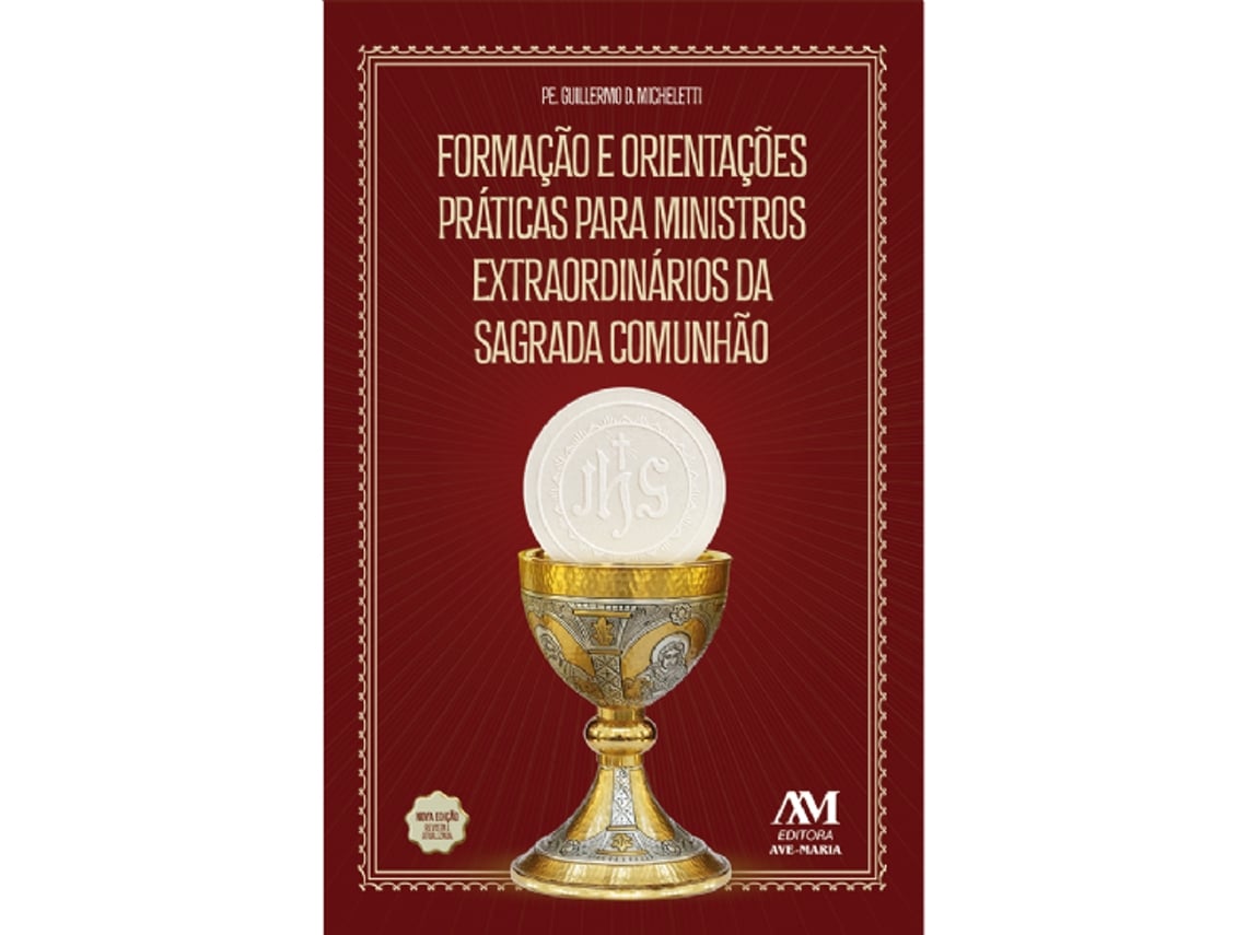 Livro Formação E Orientações Práticas Para Ministros Da Sagrada Comunhão - Nova Edição De Pe Guillermo Micheletti (português)