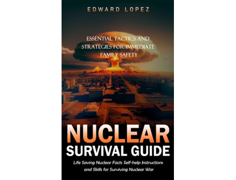 Livro Nuclear Survival Guide Essential Tactics and Strategies for Immediate Family Safety de Edward Lopez (Inglês)