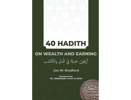Livro 40 Hadith on Wealth and Earning ?????? ????? ?? 08?????? de Joe W Bradford (Inglês)