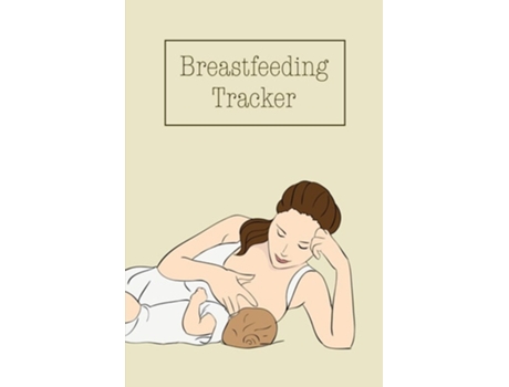 Livro Breastfeeding Tracker Babys Daily Log To Track And Record Feedings, Nursing Or Pumping Time, Book, Journal De Amy Newton (inglês)