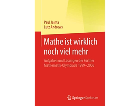 Livro Mathe ist wirklich noch viel mehr Aufgaben und Lösungen der Fürther MathematikOlympiade 1999–2006 German Edition de Paul Jainta (Alemão)