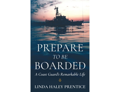 Livro Prepare to Be Boarded A Coast Guards Remarkable Life de Linda Haley Prentice (Inglês)