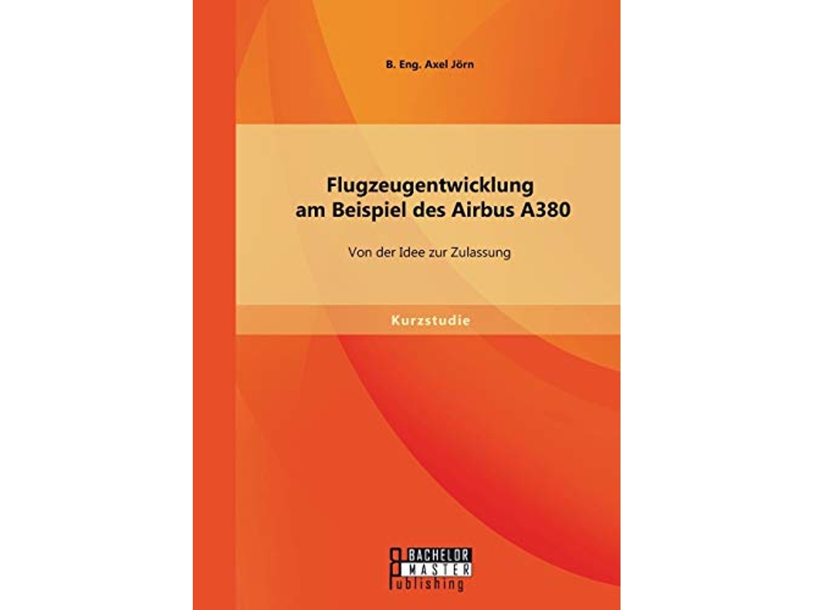 Livro Flugzeugentwicklung am Beispiel des Airbus A380 Von der Idee zur Zulassung German Edition de Jörn B Eng Axel (Alemão)