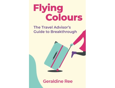 Livro Flying Colours: The Travel Advisor's Guide to Breakthrough de Geraldine Ree ( Inglês )