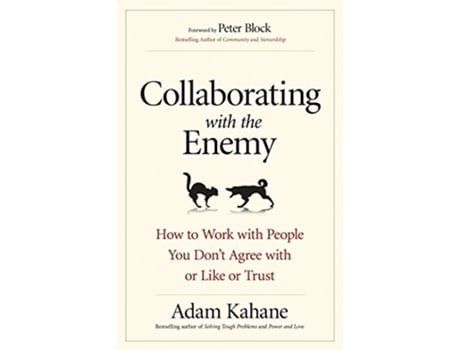 Livro Collaborating with the Enemy How to Work with People You Dont Agree with or Like or Trust de Adam Kahane (Inglês)