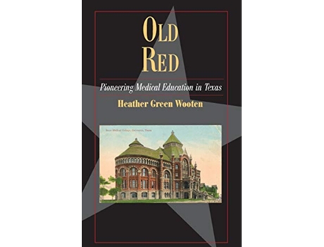 Livro Old Red Pioneering Medical Education in Texas Fred Rider Cotten Popular History Series de Heather Green Wooten (Inglês)