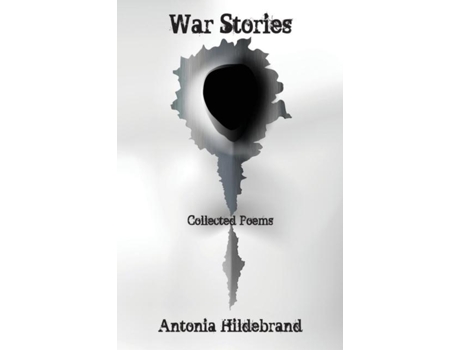 Livro War Stories Poems For The Age Of Fallibility De Antonia Hildebrand (inglês)