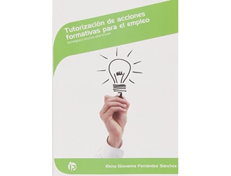Livro Tutorización De Acciones Formativas Para El Empleo Da Editorial Ideaspropias De Elena Giovanna Fernández Sánchez (espanhol)