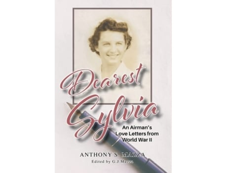 Livro Dearest Sylvia An Airmans Love Letters From World War Ii De G J Mazza (inglês - Capa Dura)