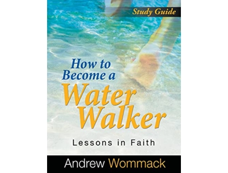 Livro How to Become a Water Walker Study Guide de Andrew Wommack (Inglês)
