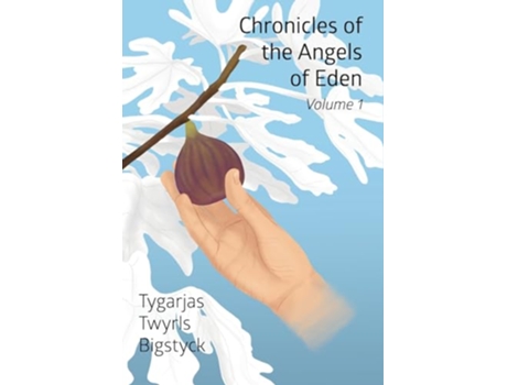 Livro Chronicles of the Angels of Eden Volume One Part One de Tygarjas Twyrls Bigstyck (Inglês - Capa Dura)