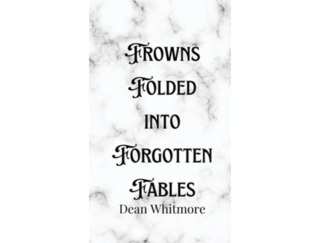 Livro Frowns Folded into Forgotten Fables de Dean Whitmore (Inglês)