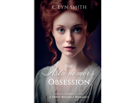 Livro The Astronomers Obsession A Sweet Regency Romance de K Lyn Smith (Inglês)