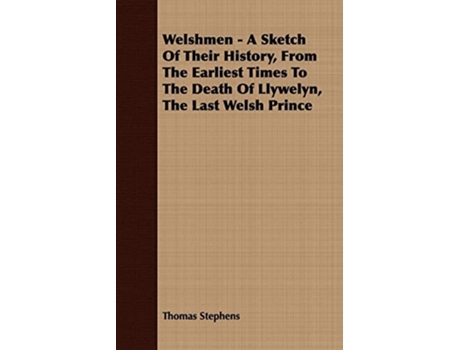 Livro Welshmen - A Sketch of Their History, from the Earliest Times to the Death of Llywelyn, the Last Welsh Prince de Thomas Stephens ( Inglês )