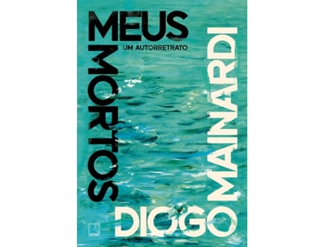 Livro Meus Mortos Um Autorretrato De Diogo Mainardi (português Do Brasil)