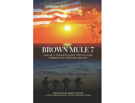 Livro Brown Mule 7: Life of a 5th Battalion, 7th Cavalry Wireman in Vietnam 1966-1967 Mike Toyne (Inglês)