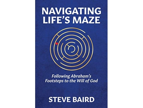 Livro Navigating Lifes Maze Following Abrahams Footsteps to the Will of God de Steve Baird (Inglês)