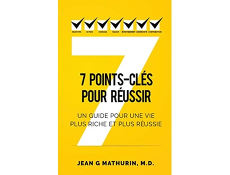 Livro 7 PointsClés Pour Réussir Un guide pour une vie plus riche et plus réussie French Edition de Jean G Mathurin MD (Francês)