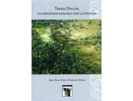 Livro Teresa Duclos, Un Sostenido Dialogo Con La Pintura de Juan Bosco D¡Az-Urmeneta Muñoz (Espanhol)