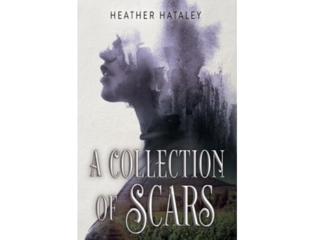 Livro A Collection Of Scars De Heather Hataley (inglês)