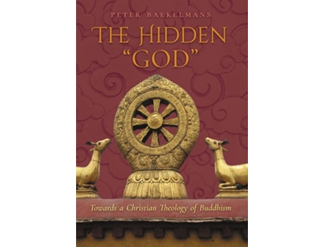 Livro The Hidden Quotgodquot Towards A Christian Theology Of Buddhism De Peter Baekelmans (inglês - Capa Dura)